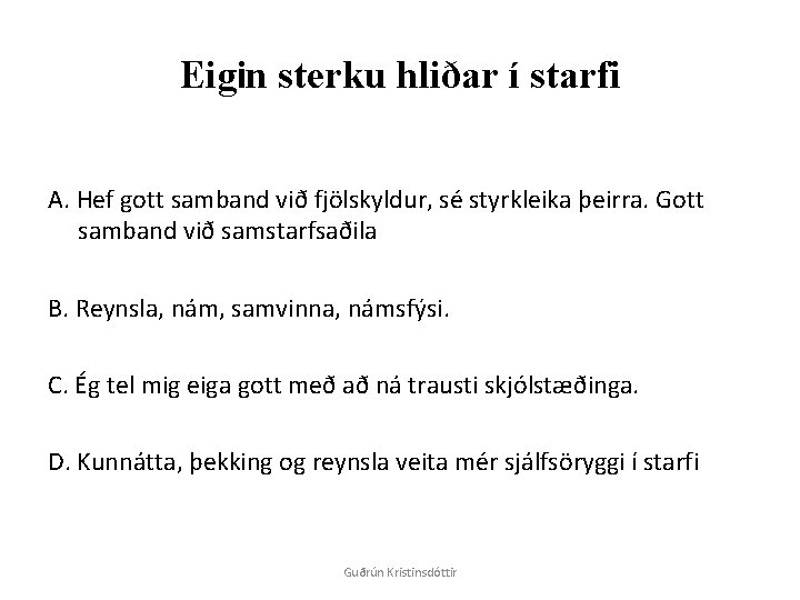 Eigin sterku hliðar í starfi A. Hef gott samband við fjölskyldur, sé styrkleika þeirra.