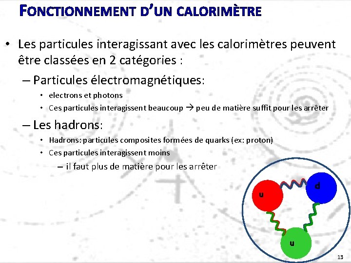 FONCTIONNEMENT D’UN CALORIMÈTRE • Les particules interagissant avec les calorimètres peuvent être classées en