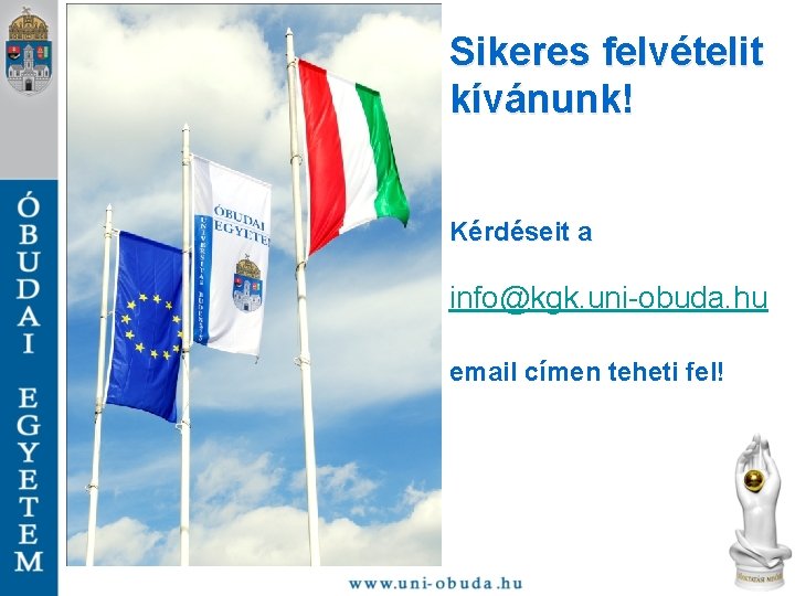 Sikeres felvételit kívánunk! Kérdéseit a info@kgk. uni-obuda. hu email címen teheti fel! 