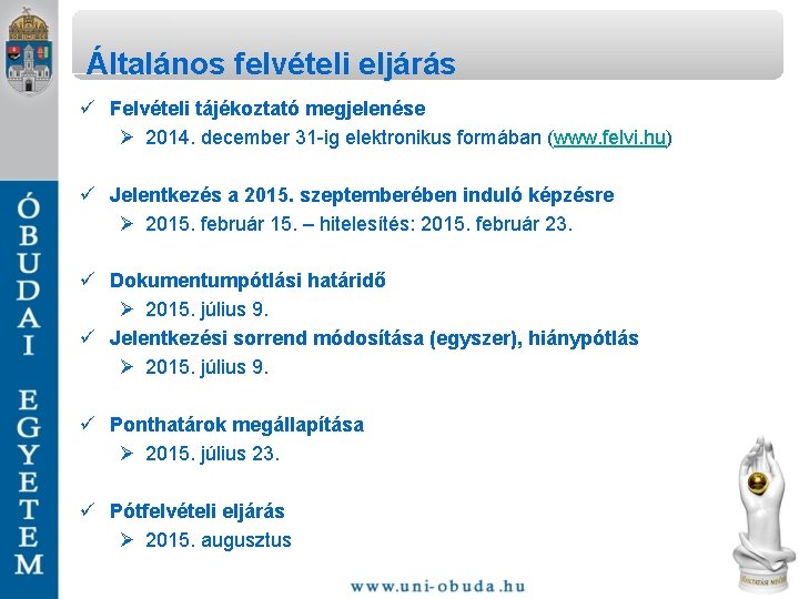 Általános felvételi eljárás ü Felvételi tájékoztató megjelenése Ø 2014. december 31 -ig elektronikus formában