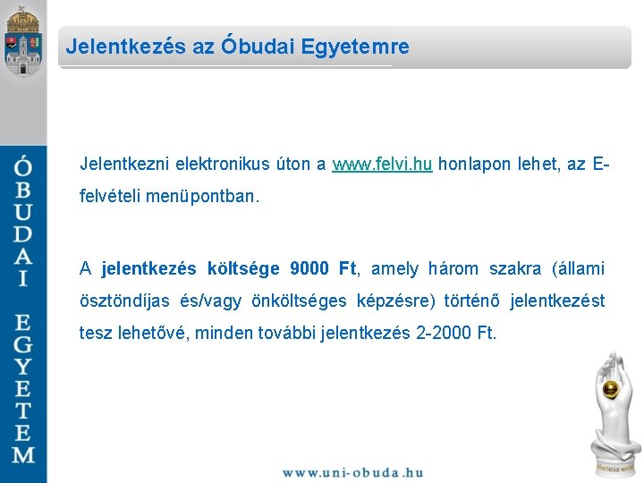 Jelentkezés az Óbudai Egyetemre Jelentkezni elektronikus úton a www. felvi. hu honlapon lehet, az