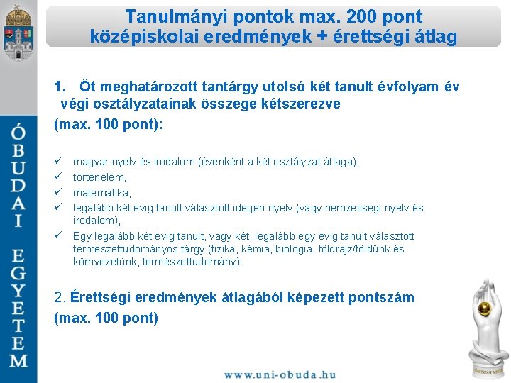 Tanulmányi pontok max. 200 pont középiskolai eredmények + érettségi átlag 1. Öt meghatározott tantárgy