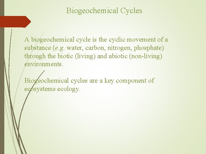 Biogeochemical Cycles A biogeochemical cycle is the cyclic movement of a substance (e. g.