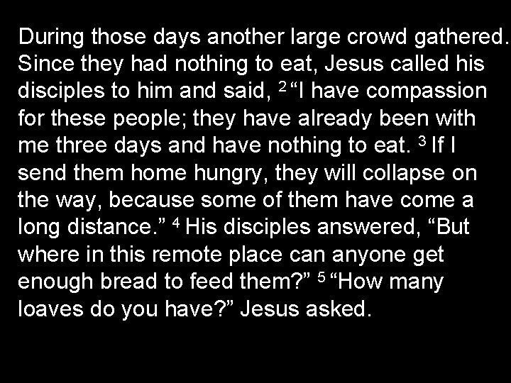 During those days another large crowd gathered. Since they had nothing to eat, Jesus