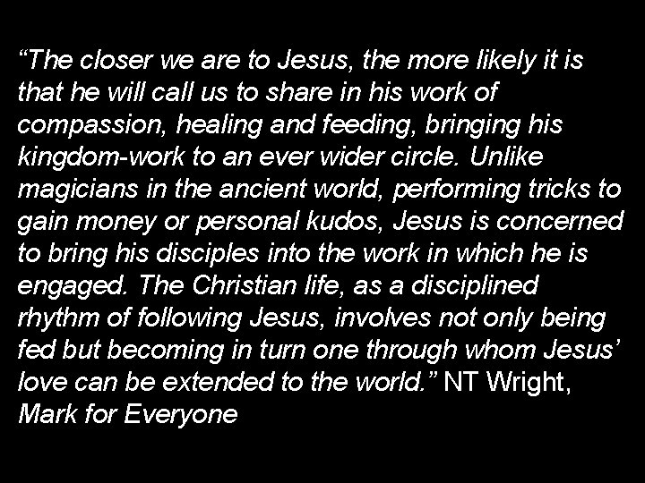 “The closer we are to Jesus, the more likely it is that he will