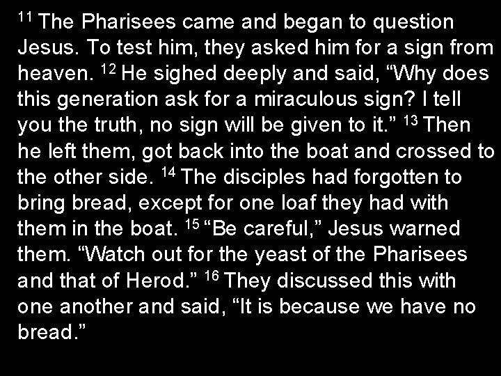 11 The Pharisees came and began to question Jesus. To test him, they asked