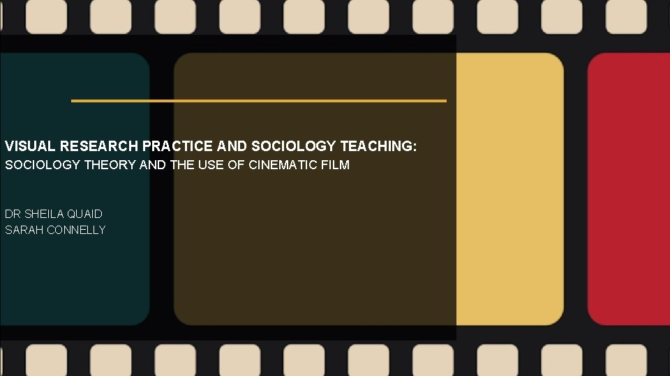 VISUAL RESEARCH PRACTICE AND SOCIOLOGY TEACHING: SOCIOLOGY THEORY AND THE USE OF CINEMATIC FILM