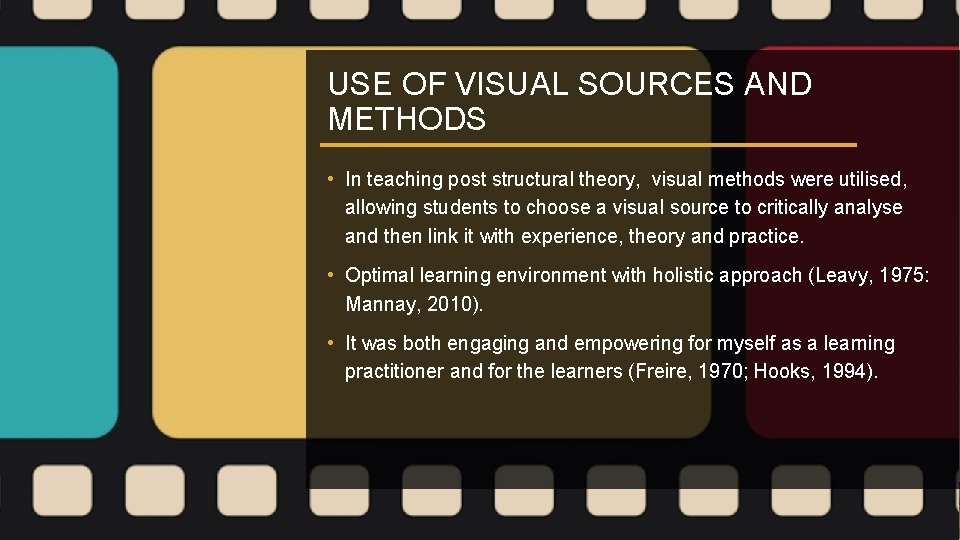 USE OF VISUAL SOURCES AND METHODS • In teaching post structural theory, visual methods