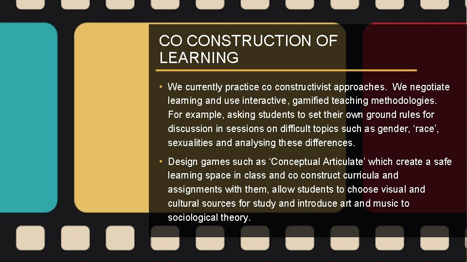 CO CONSTRUCTION OF LEARNING • We currently practice co constructivist approaches. We negotiate learning