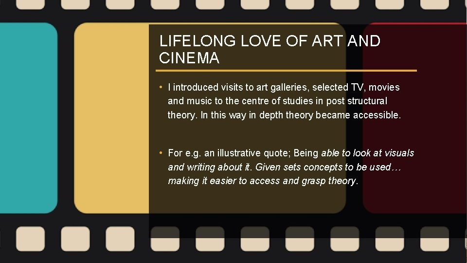 LIFELONG LOVE OF ART AND CINEMA • I introduced visits to art galleries, selected