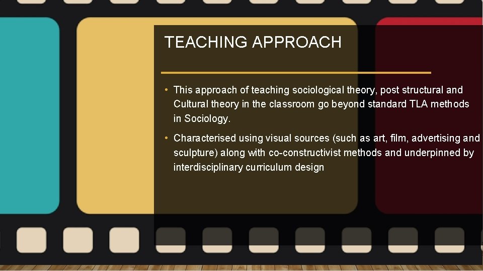 TEACHING APPROACH • This approach of teaching sociological theory, post structural and Cultural theory