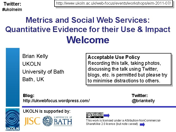 Twitter: http: //www. ukoln. ac. uk/web-focus/events/workshops/eim-2011 -07/ #ukolneim Metrics and Social Web Services: Quantitative