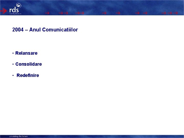 2004 – Anul Comunicatiilor • Relansare • Consolidare • Redefinire 