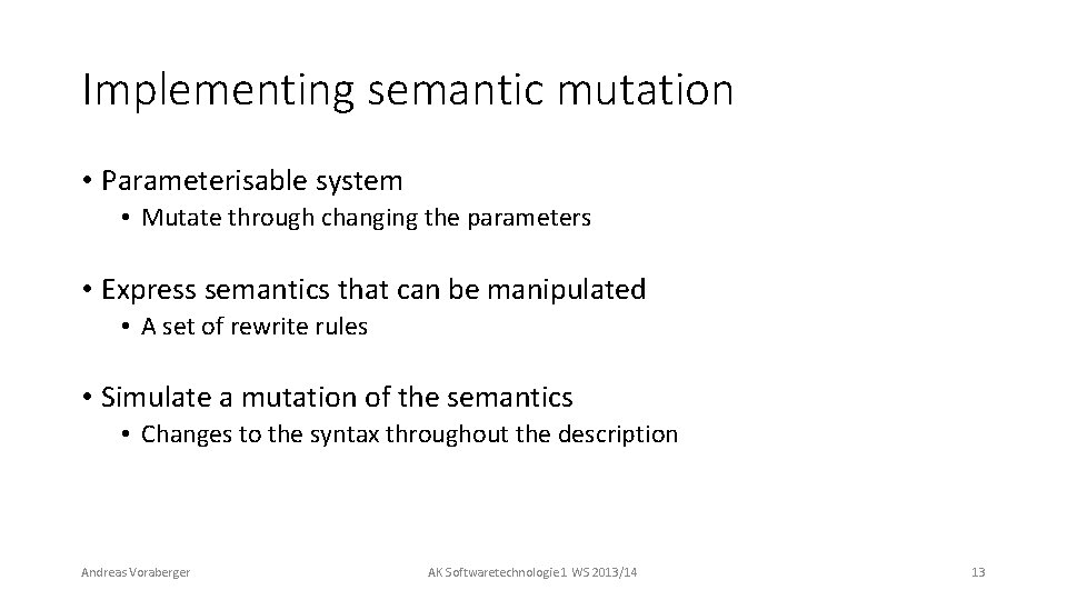 Implementing semantic mutation • Parameterisable system • Mutate through changing the parameters • Express