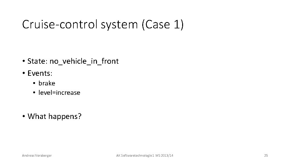 Cruise-control system (Case 1) • State: no_vehicle_in_front • Events: • brake • level=increase •