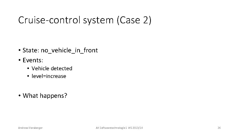 Cruise-control system (Case 2) • State: no_vehicle_in_front • Events: • Vehicle detected • level=increase