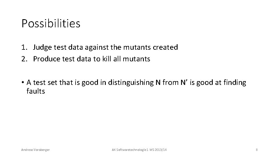 Possibilities 1. Judge test data against the mutants created 2. Produce test data to