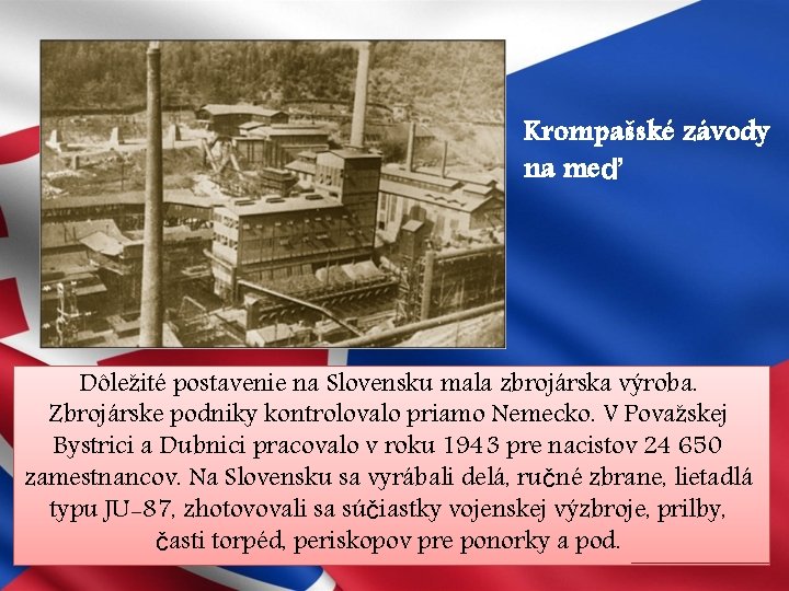 Krompašské závody na meď Dôležité postavenie na Slovensku mala zbrojárska výroba. Zbrojárske podniky kontrolovalo