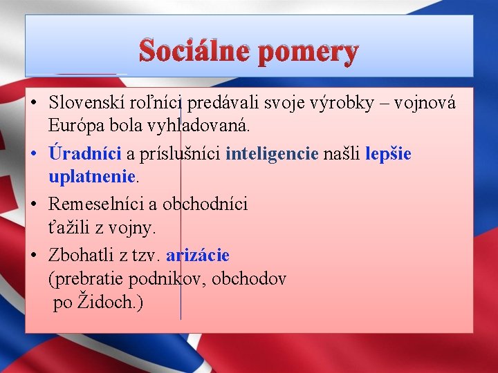 Sociálne pomery • Slovenskí roľníci predávali svoje výrobky – vojnová Európa bola vyhladovaná. •