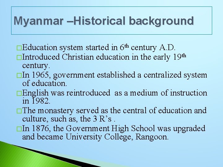 Myanmar –Historical background � Education system started in 6 th century A. D. �