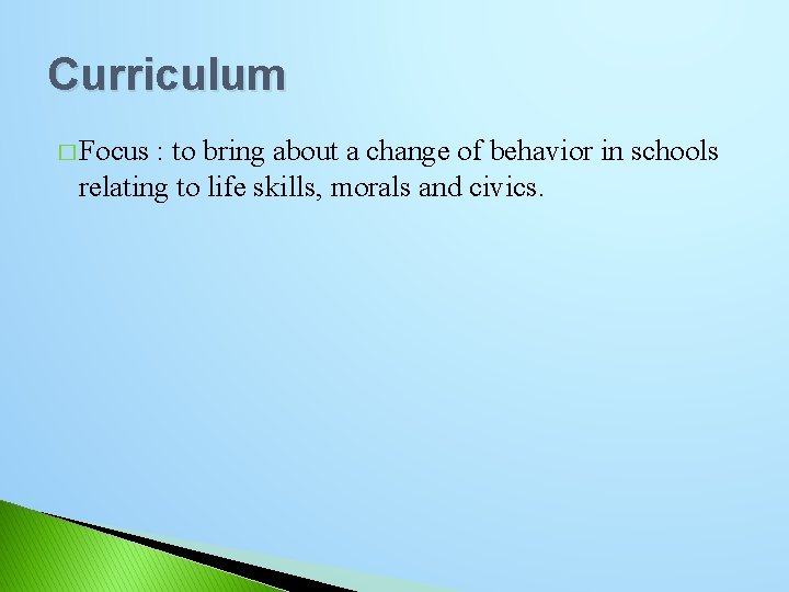 Curriculum � Focus : to bring about a change of behavior in schools relating