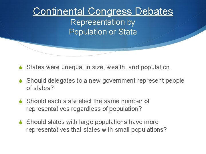 Continental Congress Debates Representation by Population or State S States were unequal in size,