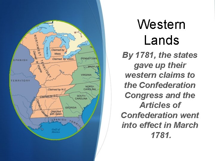 Western Lands By 1781, the states gave up their western claims to the Confederation