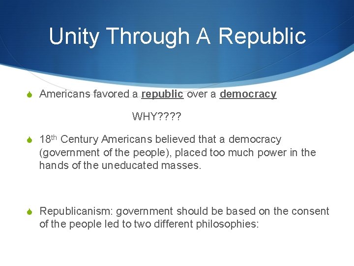 Unity Through A Republic S Americans favored a republic over a democracy WHY? ?