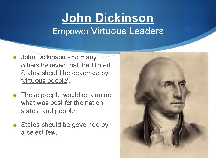 John Dickinson Empower Virtuous Leaders S John Dickinson and many others believed that the