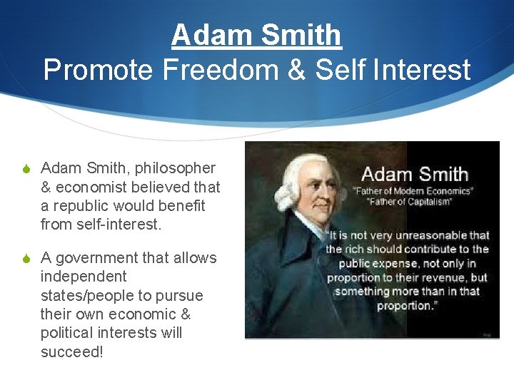 Adam Smith Promote Freedom & Self Interest S Adam Smith, philosopher & economist believed