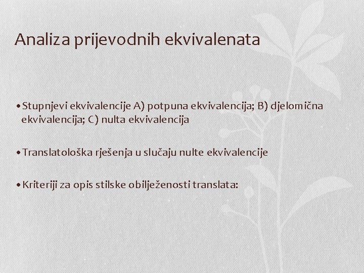 Analiza prijevodnih ekvivalenata • Stupnjevi ekvivalencije A) potpuna ekvivalencija; B) djelomična ekvivalencija; C) nulta