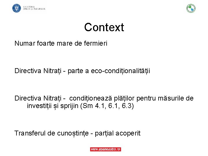 Context Numar foarte mare de fermieri Directiva Nitrați - parte a eco-condiționalității Directiva Nitrați