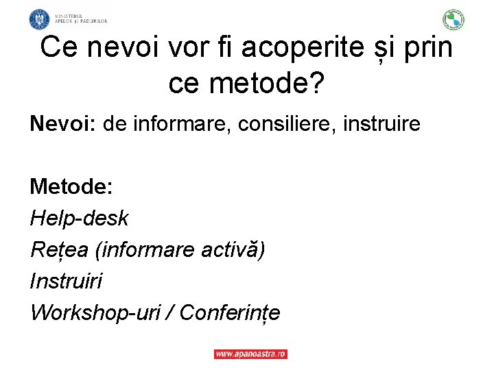 Ce nevoi vor fi acoperite și prin ce metode? Nevoi: de informare, consiliere, instruire