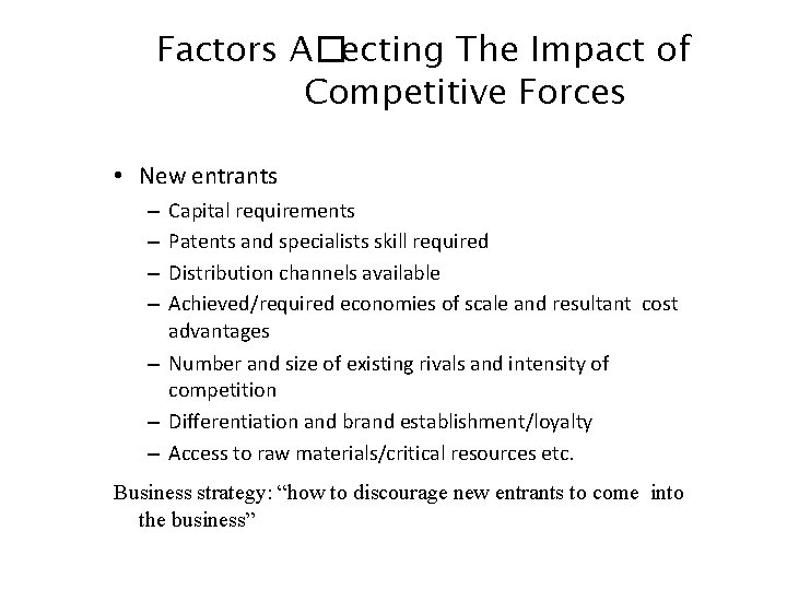 Factors A�ecting The Impact of Competitive Forces • New entrants – – Capital requirements