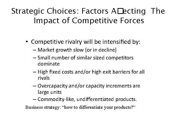 Strategic Choices: Factors A�ecting The Impact of Competitive Forces • Competitive rivalry will be