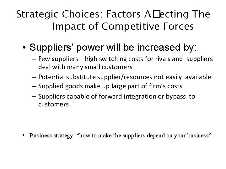 Strategic Choices: Factors A�ecting The Impact of Competitive Forces • Suppliers’ power will be