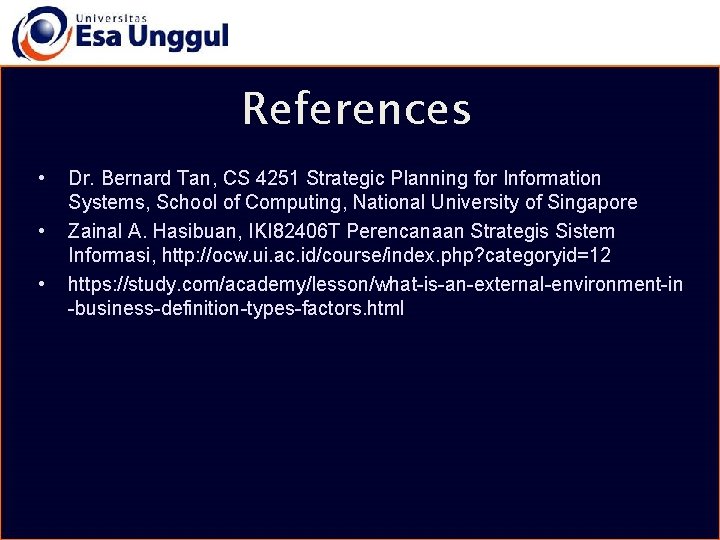 References • • • Dr. Bernard Tan, CS 4251 Strategic Planning for Information Systems,