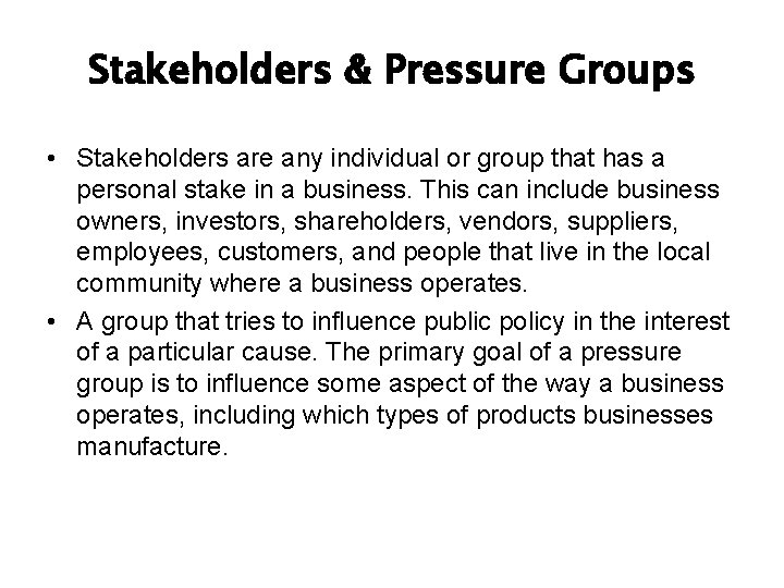 Stakeholders & Pressure Groups • Stakeholders are any individual or group that has a