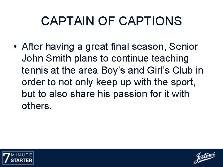 CAPTAIN OF CAPTIONS • After having a great final season, Senior John Smith plans