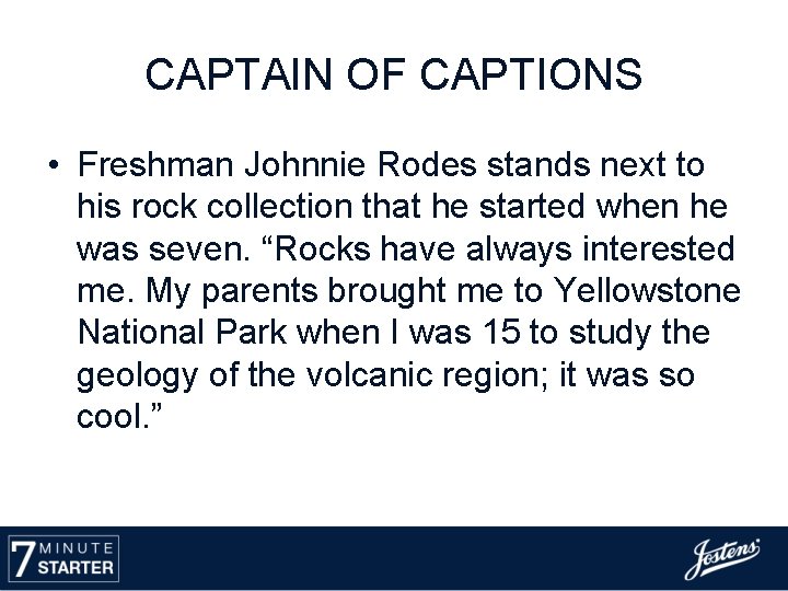 CAPTAIN OF CAPTIONS • Freshman Johnnie Rodes stands next to his rock collection that