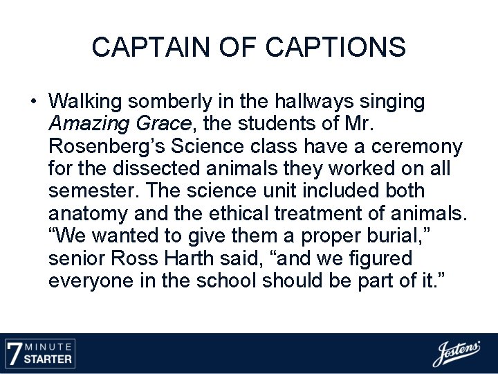 CAPTAIN OF CAPTIONS • Walking somberly in the hallways singing Amazing Grace, the students