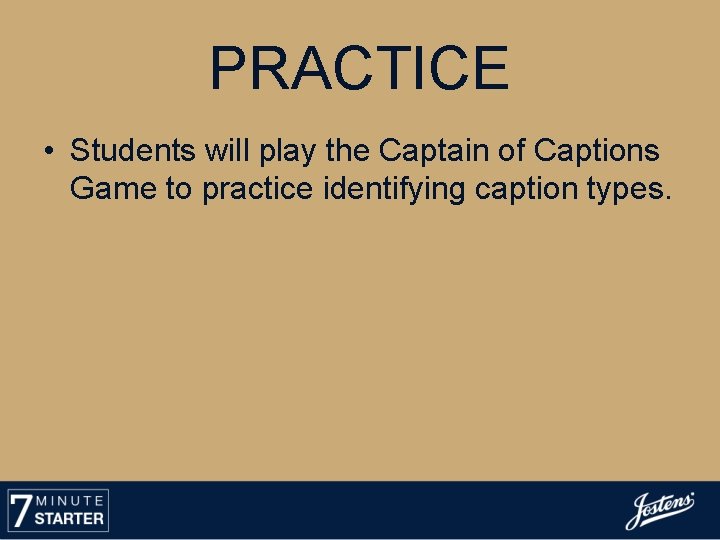 PRACTICE • Students will play the Captain of Captions Game to practice identifying caption