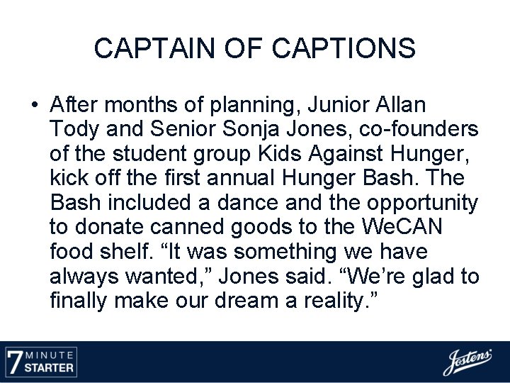 CAPTAIN OF CAPTIONS • After months of planning, Junior Allan Tody and Senior Sonja