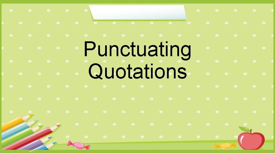 Punctuating Quotations 