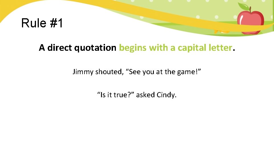 Rule #1 A direct quotation begins with a capital letter. Jimmy shouted, “See you