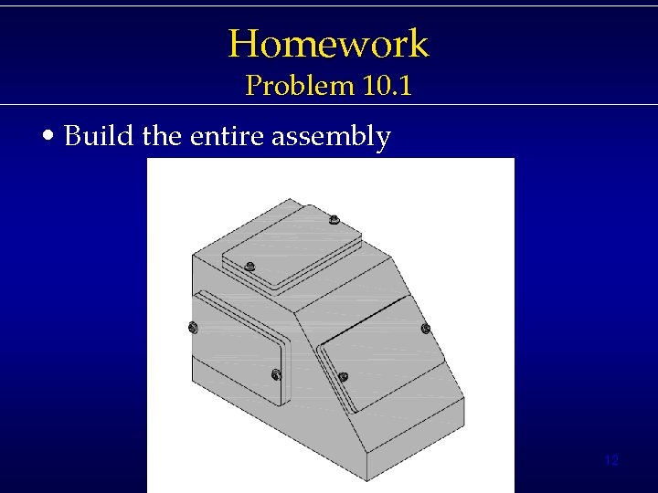 Simple Any Component Assembly Chapter 10 Creating Assemblies 1 Topics Creating a