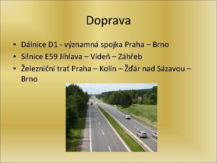 Doprava • Dálnice D 1 - významná spojka Praha – Brno • Silnice E