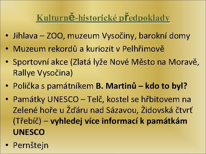 Kulturně-historické předpoklady • Jihlava – ZOO, muzeum Vysočiny, barokní domy • Muzeum rekordů a