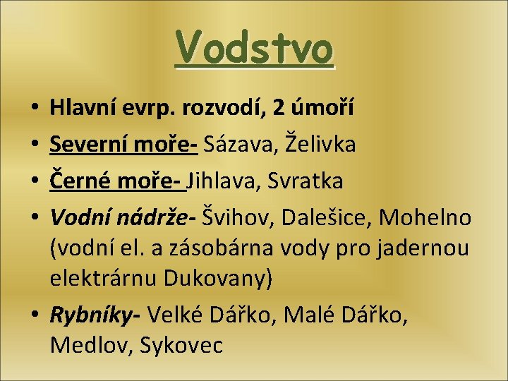 Vodstvo Hlavní evrp. rozvodí, 2 úmoří Severní moře- Sázava, Želivka Černé moře- Jihlava, Svratka