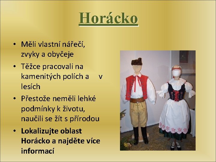 Horácko • Měli vlastní nářečí, zvyky a obyčeje • Těžce pracovali na kamenitých polích